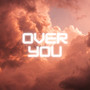 Over You (Explicit)