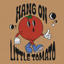 Hang On Little Tomato