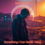 Something I Can Never Have (Explicit)