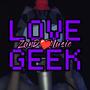 LOVE GEEK ♥