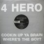 Cookin Up Ya Brain / Where's The Boy?