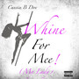 Whine for Me! (My Lady) [Explicit]
