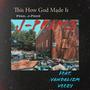 This How God made it. (feat. Vandalizm Veezy) [Explicit]