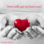 Never (Will I Give My Heart Away)