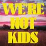 We're Not Kids (feat. Televise)