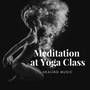 Meditation at Yoga Class: Healing Music, Stretching Exercises, Sound Therapy