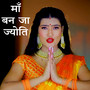 Maa Ban Ja Jyoti