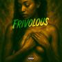 Frivolous (Explicit)
