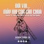 Đời Vui...Mấy Khi Con Cần Chúa (feat. Sr. Thảo Sương FMSR & Kiều Oanh Nguyễn)