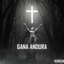 GANA ANDURA (Explicit)