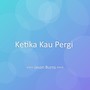 Ketika Kau Pergi