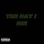 The Day I Die (Explicit)