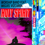 Holy Spirit (feat. Miguel Vizcarra)