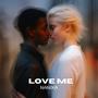 LOVE ME