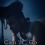 Can't Go (Explicit)