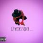 12 Weeks Sober... (Explicit)