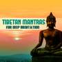 Tibetan Mantras for Deep Meditation: Gentle Music for Turbulent Times