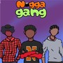 N*gga Gang (Explicit)