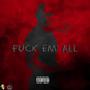 **** em' All (Explicit)