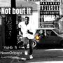 not bout it (yshb) (feat. noonorleanz) [Explicit]