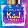 K-POP & J-POP COVERS -K&J- (DJ MIX)