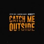 Catch Me Outside (Explicit)