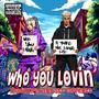 Who You Lovin (feat. Stt Laurentt) [Explicit]