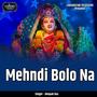Mehendi Bolo Na