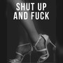 Shut up and **** (Explicit)
