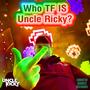 Who TF Is Uncle Ricky? (Explicit)