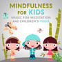 Mindfulness for Kids: Music for Meditation and Children's Yogis, Calm Nature Sounds, Background Music for Child Therapy - Mastering the Mind, Body Connection & Calm Breathing