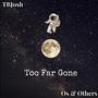 Too Far Gone (feat. Os & Others)