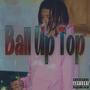 Ball Up Top (Explicit)