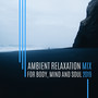 Ambient Relaxation Mix for Body, Mind and Soul 2019