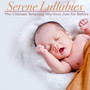 Serene Lullabies: The Ultimate Relaxing Rhythms Just for Babies