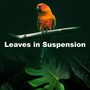 Leaves in Suspension