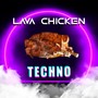 Lava Chicken Techno