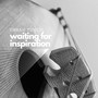 Waiting for inspiration