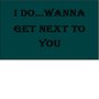 I Do... Wanna Get Next to You (Originally Performed by 3LW feat. P Diddy & Loon) [Instrumental Version]