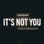 It's Not You