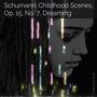 Schumann: Childhood Scenes, Op. 15, No. 7, Dreaming