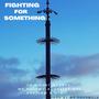 Fighting For Something (Explicit)