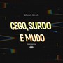 Cego, Surdo e Mudo (Explicit)