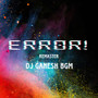 ERROR__RETOUCH__DJ GANESH BGM__DJ_SANKET_SK__BGM