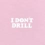 I DON'T DRILL (Explicit)