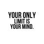 YOUR ONLY LIMIT IS YØUR MIND.