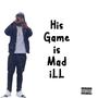 His Game is Mad iLL (Explicit)