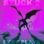 Stuck 2 (Explicit)