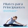 Pilates para Principiantes: Música Relajante para Hacer Ejercicio y Estiramientos