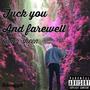 F*ck You & Farewell (Explicit)